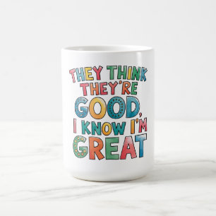Caneca De Café Eles acham que são bons, eu sei que sou ótimo