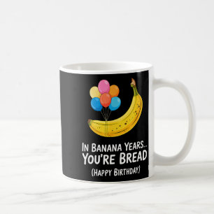 Caneca De Café Em Anos de Banana... Você é Pão Feliz Aniversário 