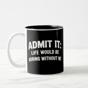 Caneca De Café Em Dois Tons Admita, a vida seria chata sem mim Engraçado