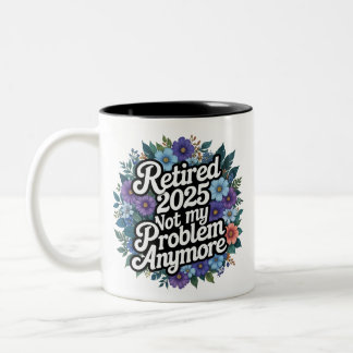 Caneca De Café Em Dois Tons Aposentado 2025 Não É Meu Problema Mais Retirada