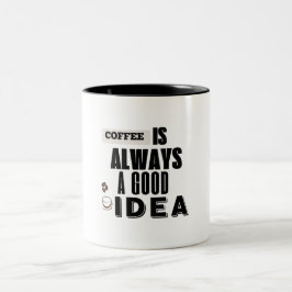 Caneca De Café Em Dois Tons Coffee Is Always a Good Idea mug