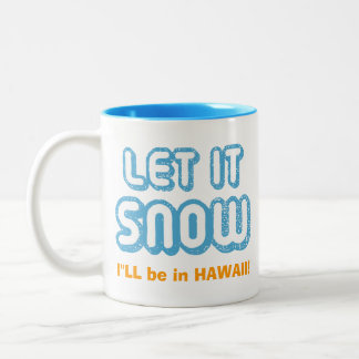 Caneca De Café Em Dois Tons DEIXE-A NEVAR. Estarei no Havaí! Engraçado persona