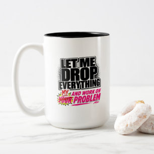 Caneca De Café Em Dois Tons Deixe-me Deixar Tudo de Lado e Trabalhar no Seu Pr