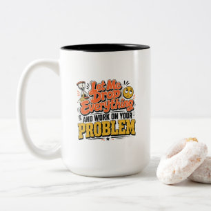 Caneca De Café Em Dois Tons Deixe-me Deixar Tudo de Lado e Trabalhar no Seu Pr