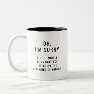 Caneca De Café Em Dois Tons Desculpe, o meio da minha frase interrompeu