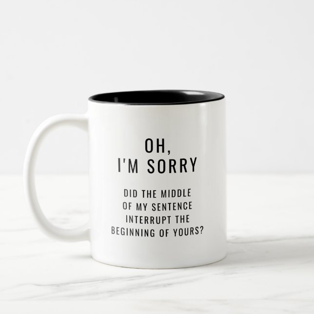 Caneca De Café Em Dois Tons Desculpe, o meio da minha frase interrompeu (Esquerda)