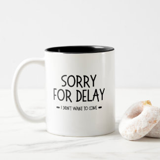 Caneca De Café Em Dois Tons Desculpe pelo atraso, não queria vir, citação engr