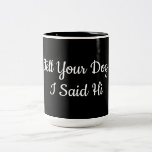 Caneca De Café Em Dois Tons Diga ao seu cachorro que eu disse oi