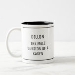 Caneca De Café Em Dois Tons Engraçado Male Karen Personalizado<br><div class="desc">Esta caneca engraçada é perfeita para o homem na sua vida que age como uma Karen! Com um simples texto design e preto,  esta caneca é clássica e divertida. Use o recurso de personalização para substituir o nome do seu adorável homem!</div>