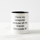 Caneca De Café Em Dois Tons Eu amo o meu computador<br><div class="desc">Eu adoro o meu computador porque todos os meus amigos vivem o dentro! Café Hilarious Mug Deixe essa caneca humorística divertida falar por você. O texto e a cor podem ser alterados para o que você quer que seja.</div>