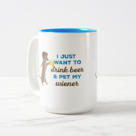 Caneca De Café Em Dois Tons Eu apenas quero beber a cerveja & pet meu wiener