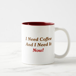 Caneca De Café Em Dois Tons Eu preciso o café e eu preciso-o agora!