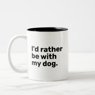 Caneca De Café Em Dois Tons Eu Preferiria Estar Com Meu Cachorro