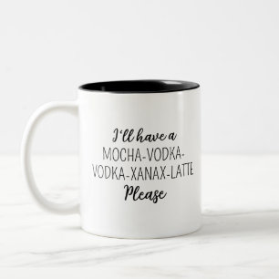 Caneca De Café Em Dois Tons Eu vou querer um CAFE-MOCHA-VODKA-XANAX-LATTE por