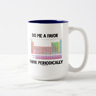 Caneca De Café Em Dois Tons Faça-Me Um Favor Pensar Periodicamente (Mesa Perió