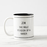 Caneca De Café Em Dois Tons Funny Karen Male Versão Personalizada<br><div class="desc">Esta caneca engraçada é perfeita para o homem na sua vida que age como uma Karen! Com um simples texto design e preto,  esta caneca é clássica e divertida. Use o recurso de personalização para substituir o nome do seu adorável homem!</div>