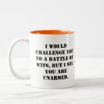 Caneca De Café Em Dois Tons I would challenge you to a battle of wits, but I s<br><div class="desc">I would challenge you to a battle of wits,  but I see you are unarmed. mug</div>