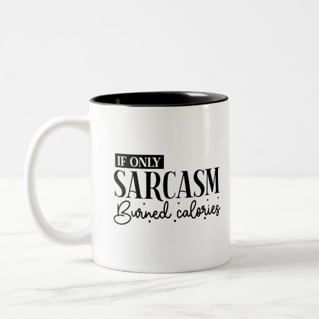 Caneca De Café Em Dois Tons If Only Sarcasm Burned Calories Sassy Humour  (Esquerda)