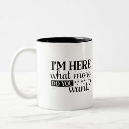 Caneca De Café Em Dois Tons I'm Here, What More Do You Want? Sassy