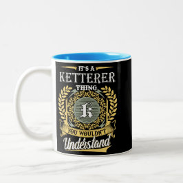 Caneca De Café Em Dois Tons  It's A Ketterer Thing You Couldn't Understand