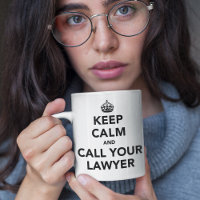 Keep Calm And Call Your Lawyer