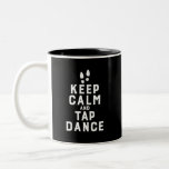 Caneca De Café Em Dois Tons Keep Calm and Tap Dance Funny Dancing Dancer<br><div class="desc">Keep Calm and Tap Dance. Funny tap dancing design for those who love dancing whenever they hear the music. Cool and simple merchandise for professional tap dancer. Perfect to celebrate National Tap Dance Day. Great Christmas gift and birthday present for family and friends.</div>