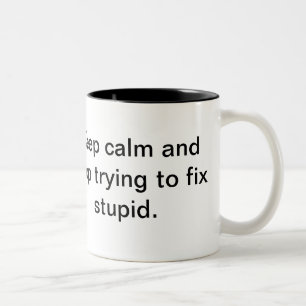 Caneca De Café Em Dois Tons Mantenha a calma e pare-a de tentar fixar estúpid