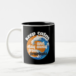 Caneca De Café Em Dois Tons Mantenha-se calma e fique longe dos problemas