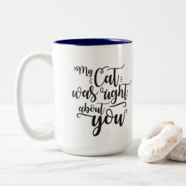 Caneca De Café Em Dois Tons Meu gato estava certo sobre você texto engraçado e