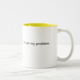 Caneca De Café Em Dois Tons Não é o meu problema.