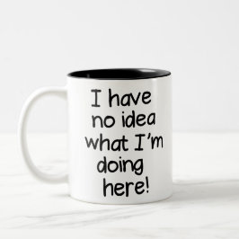 Caneca De Café Em Dois Tons Não faço ideia do que estou fazendo aqui