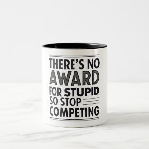 Caneca De Café Em Dois Tons Não há Prêmio para estupidos, então pare de compet
