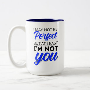 Caneca De Café Em Dois Tons Posso não ser perfeito, mas pelo menos não sou voc