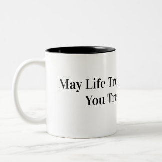 Caneca De Café Em Dois Tons Que a Vida Trate Você da Maneira que Você Trata os