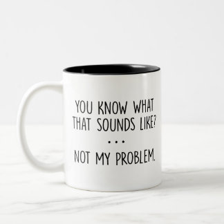 Caneca De Café Em Dois Tons Sabe Como Isso Soa? Gif Não Meu Problema