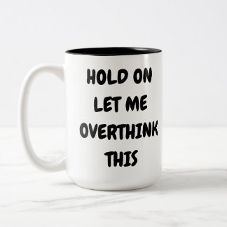 Caneca De Café Em Dois Tons Segure Por Favor Deixe-me Pensar Mais Sobre Isso
