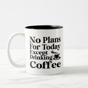 Caneca De Café Em Dois Tons Sem Planos Para Hoje, Exceto Café Bebendo, Mug