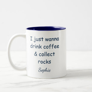 Caneca De Café Em Dois Tons Só Quero Beber Café e Colecionar Rochas