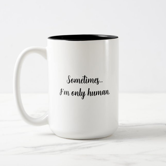 Caneca De Café Em Dois Tons Sometimes..I'm only human. relatable quote mug (Esquerda)