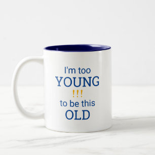 Caneca De Café Em Dois Tons Sou muito jovem para ser tão velho!