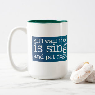 Caneca De Café Em Dois Tons Tudo que eu quero fazer deve cantar e cães de