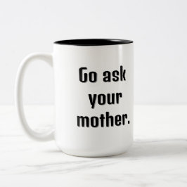 Caneca De Café Em Dois Tons Vá perguntar à sua mãe uma mensagem engraçada café