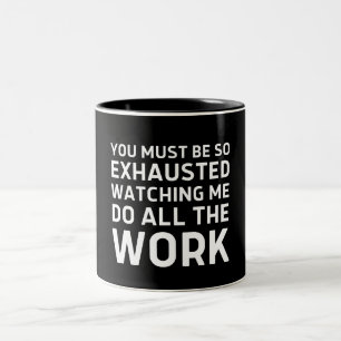 Caneca De Café Em Dois Tons Você deve estar tão exausto me observando fazer tu