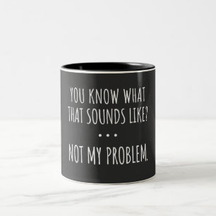 Caneca De Café Em Dois Tons Você Sabe O Que Isso Parece Não Ser Meu Problema