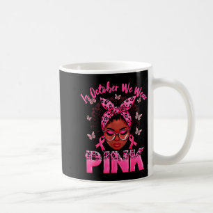 Caneca De Café Em Outubro Nós Usamos Rosa Mulheres Negras Câncer