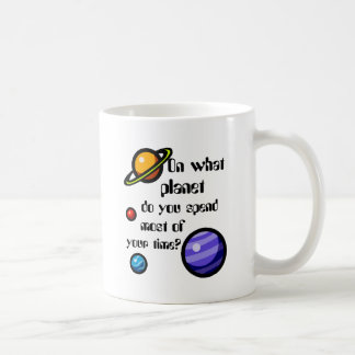Caneca De Café Em que planeta você passa a maioria de seu tempo?