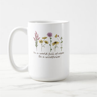 Caneca De Café Em Um Mundo Cheio De Rosas Seja Uma Flor Silvestre