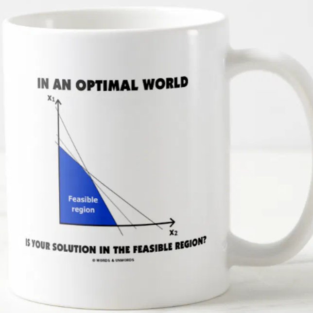 Caneca De Café Em um mundo óptimo é sua solução praticável? (Problem solvers will enjoy this econ query mug featuring a solution in the feasible region)