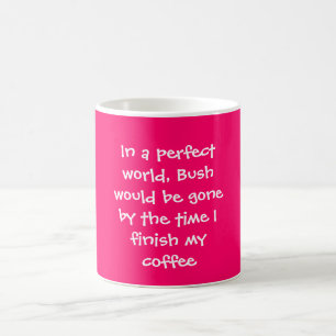 Caneca De Café Em um mundo perfeito, Bush seria ido pelo t…
