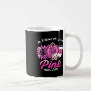 Caneca De Café Enfermeira Scrub Life Em Outubro Vestimos Ca Rosa